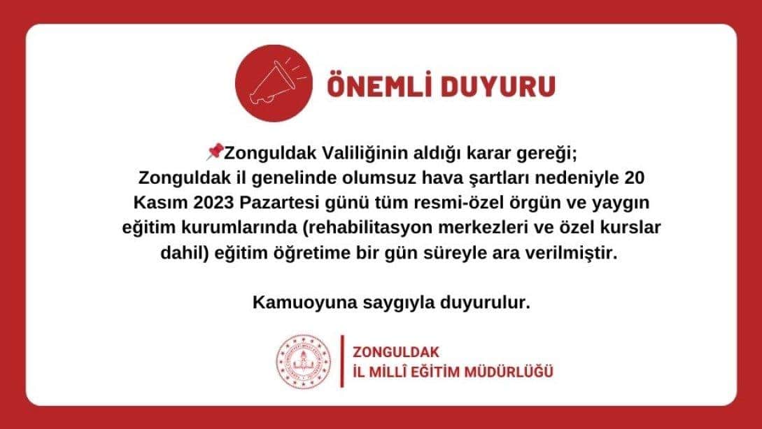 Zonguldak İl Genelinde 20 Kasım 2023 Pazartesi Günü Tüm Resmi-Özel Örgün ve Yaygın Eğitim Kurumlarında Eğitim Öğretime Bir Gün Süreyle Ara Verilmiştir 