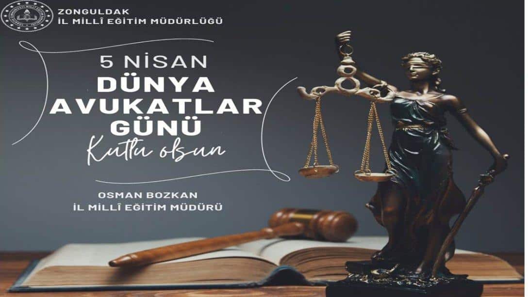 İl Milli Eğitim Müdürümüz Sayın Osman Bozkan'ın ''5 Nisan Avukatlar Günü'' Mesajı