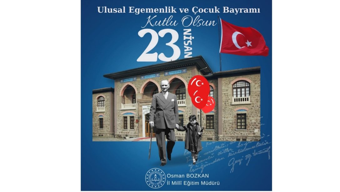 Millî İradenin Ebedi Temsilcisi Türkiye Büyük Millet Meclisi'nin Açılışının 104. Yıl Dönümü ve Ulusal Egemenlik ve Çocuk Bayramı'mız Kutlu Olsun