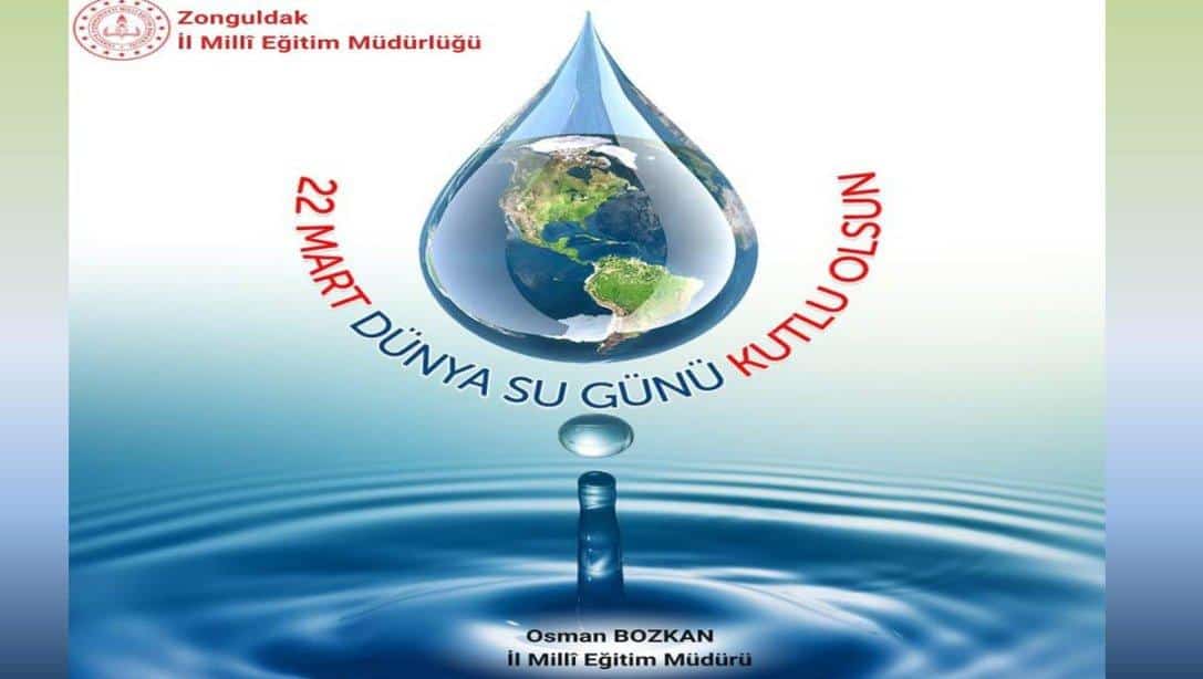 22 Mart ''Dünya Su Günü'' Kutlu Olsun 