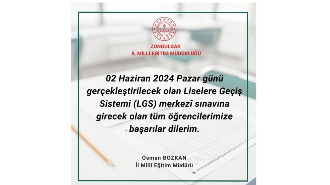 02 Haziran 2024 Pazar Günü Gerçekleştirilecek Olan Liselere Geçiş Sistemi (LGS) Merkezî Sınavına Girecek Olan Tüm Öğrencilerimize Başarılar Dileriz