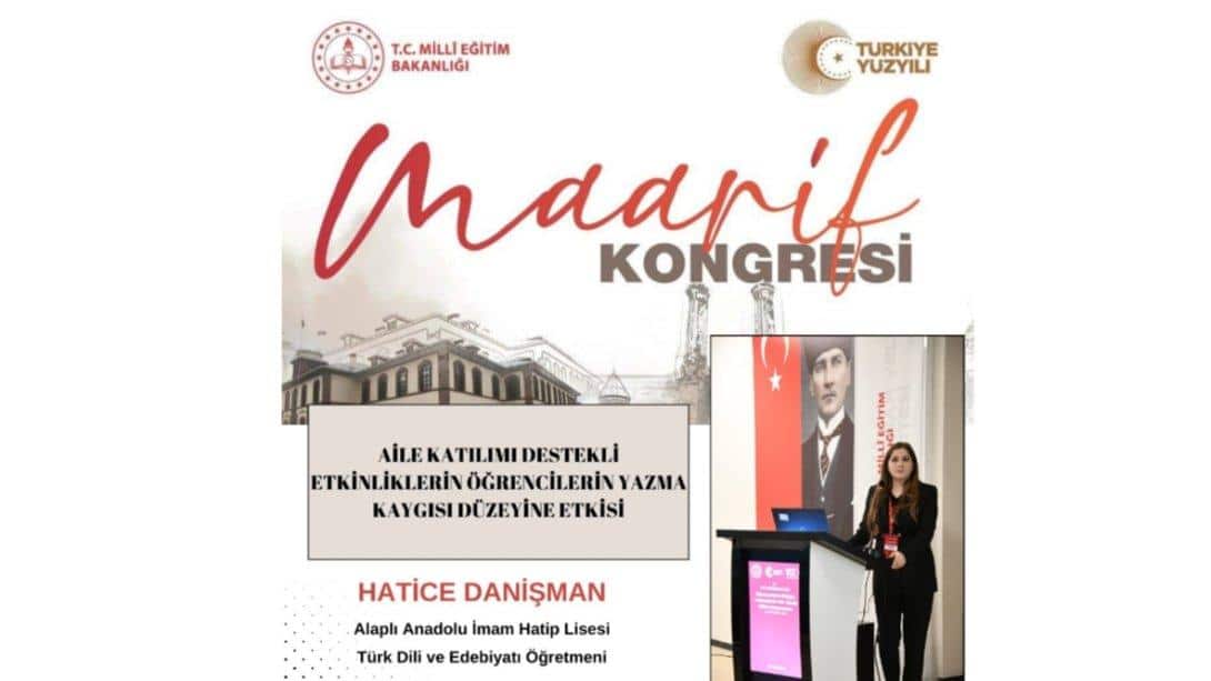 Alaplı Anadolu İmam Hatip Lisesi Türk Dili ve Edebiyatı Öğretmenimiz Hatice Danişman'ın bildirisi, Erzurum'da düzenlenecek Maarif Kongresi'nde yer almaya hak kazanmıştır